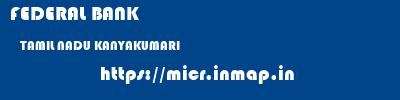 FEDERAL BANK  TAMIL NADU KANYAKUMARI    micr code
